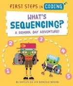First Steps in Coding: What's Sequencing?: A school-day adventure!