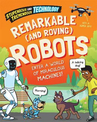 Stupendous and Tremendous Technology: Remarkable and Roving Robots - Sonya Newland - cover