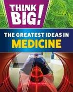 Think Big!: The Greatest Ideas in Medicine