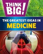 Think Big!: The Greatest Ideas in Medicine
