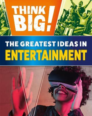 Think Big!: The Greatest Ideas in Entertainment - Izzi Howell - cover
