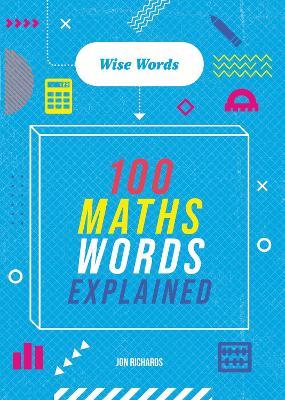 Wise Words: 100 Maths Words Explained - Jon Richards - cover