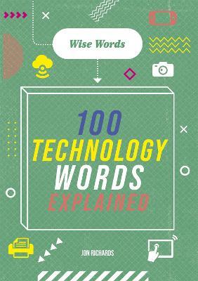 Wise Words: 100 Technology Words Explained - Jon Richards - cover
