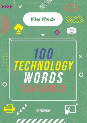 Wise Words: 100 Technology Words Explained - Jon Richards - cover