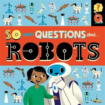 So Many Questions: About Robots - Sally Spray - cover