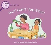 A First Look At: Addiction: Why Can't You Stop? - Pat Thomas - cover