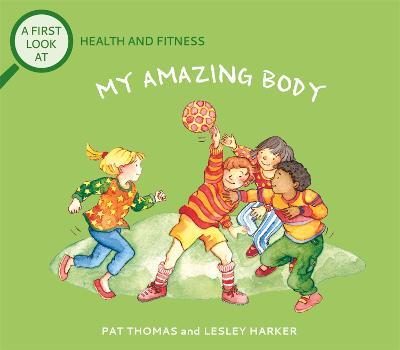 A First Look At: Health and Fitness: My Amazing Body - Pat Thomas - cover