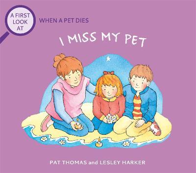 A First Look At: The Death of a Pet: I Miss My Pet - Pat Thomas - cover
