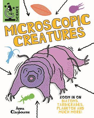 Tiny Science: Microscopic Creatures - Anna Claybourne - cover