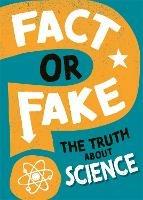 Fact or Fake?: The Truth About Science - Alex Woolf - cover