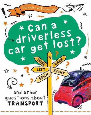 A Question of Technology: Can a Driverless Car Get Lost?: And other questions about transport - Clive Gifford - cover