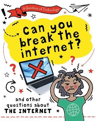 A Question of Technology: Can You Break the Internet?: And other questions about the internet - Clive Gifford - cover