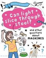 A Question of Technology: Can Light Slice Through Steel?: And other questions about machines