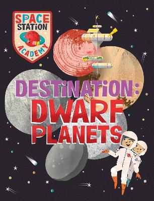 Space Station Academy: Destination Dwarf Planets - Sally Spray - cover