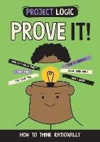 Project Logic: Prove It!: How to Think Rationally - Katie Dicker - cover