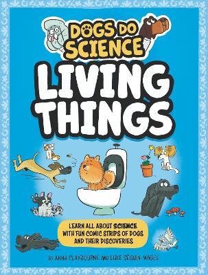 Dogs Do Science: Living Things - Anna Claybourne - cover