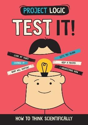 Project Logic: Test It!: How to Think Scientifically - Katie Dicker - cover