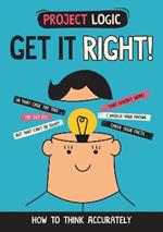 Project Logic: Get it Right!: How to Think Accurately