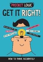 Project Logic: Get it Right!: How to Think Accurately - Katie Dicker - cover