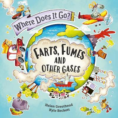 Where Does It Go?: Farts, Fumes and Other Gases - Helen Greathead - cover
