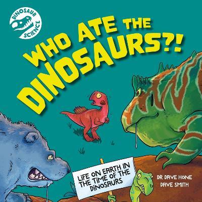 Dinosaur Science: Who Ate the Dinosaurs?! - Dave Hone - cover