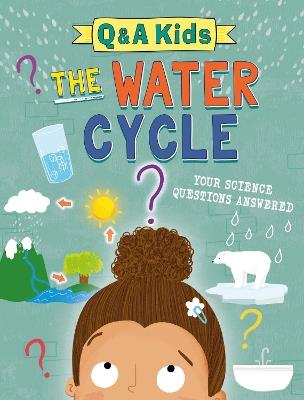 Q and A Kids: The Water Cycle - Amy Chapman - cover