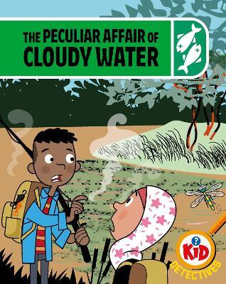 Kid Detectives: The Peculiar Affair of Cloudy Water - Adam Bushnell - cover