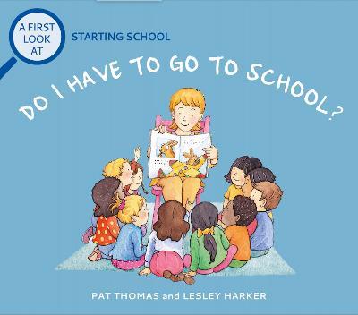 A First Look At: Starting School: Do I Have to Go to School? - Pat Thomas - cover