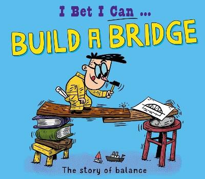 I Bet I Can: Build a Bridge - Tom Jackson - cover