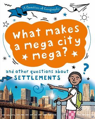 A Question of Geography: What Makes a Mega City Mega?: and other questions about settlements - Tony Richardson,Paula Richardson - cover
