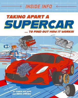 Inside Info: Taking Apart a Supercar: ... to find out how it works! - Chris Oxlade - cover