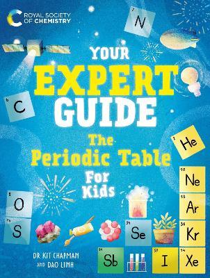 Your Expert Guide: The Periodic Table for Kids - Dr Kit Chapman - cover