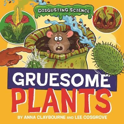 Disgusting Science: Gruesome Plants - Anna Claybourne - cover