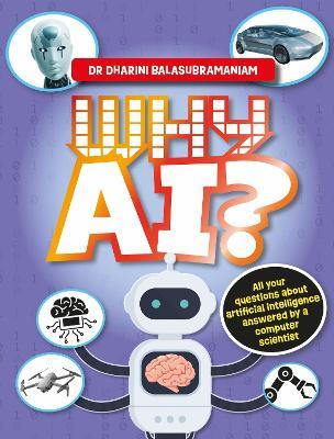 Why AI?: All your questions about artificial intelligence answered by a computer scientist - Dr Dharini Balasubramaniam - cover