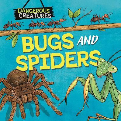 Dangerous Creatures: Bugs and Spiders - Lynn Huggins-Cooper - cover