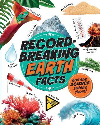 Record-Breaking: Earth Facts: And the science behind them! - Izzi Howell - cover