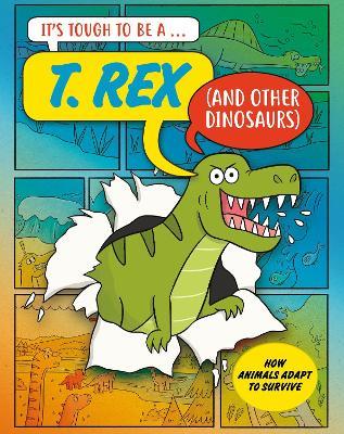 It’s Tough to Be: A T. Rex (and Other Dinosaurs) - John Townsend - cover