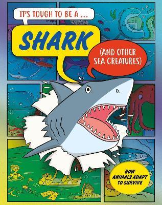 It’s Tough to Be: A Shark (and Other Sea Creatures) - John Townsend - cover