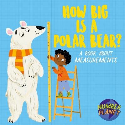 Number Planet: How Big is a Polar Bear?: A book about measurements - Louise Spilsbury - cover