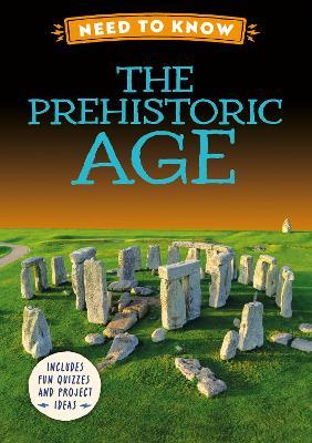 Need to Know: The Prehistoric Age - Izzi Howell - cover
