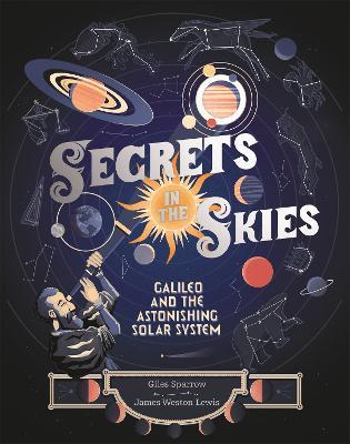 Secrets in the Skies: Galileo and the Astonishing Solar System - Giles Sparrow - cover