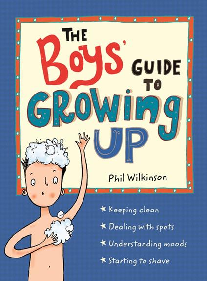 The Boys' Guide to Growing Up: the best-selling puberty guide for boys - Phil Wilkinson,Sarah Horne - ebook