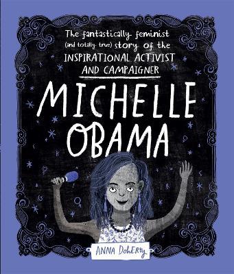Michelle Obama: The Fantastically Feminist (and Totally True) Story of the Inspirational Activist and Campaigner - Anna Doherty - cover