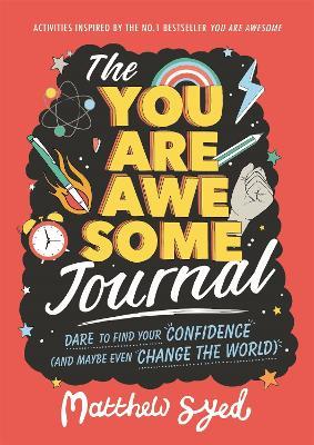 The You Are Awesome Journal: Dare to find your confidence (and maybe even change the world) - Matthew Syed - cover