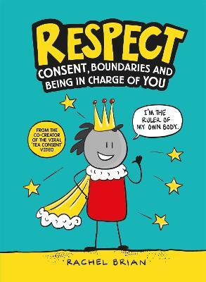 Respect: Consent, Boundaries and Being in Charge of YOU - Rachel Brian - cover