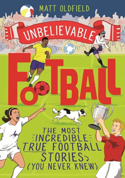 The Most Incredible True Football Stories (You Never Knew) - Matt Oldfield - ebook
