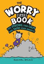 The Worry (Less) Book: Feel Strong, Find Calm and Tame Your Anxiety