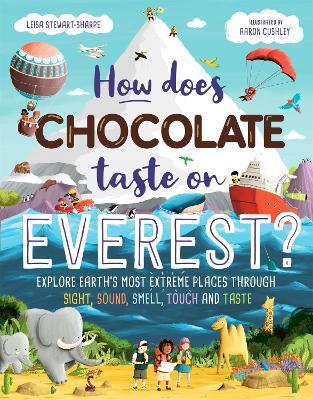 How Does Chocolate Taste on Everest?: Explore Earth's Most Extreme Places Through Sight, Sound, Smell, Touch and Taste - Leisa Stewart-Sharpe - cover