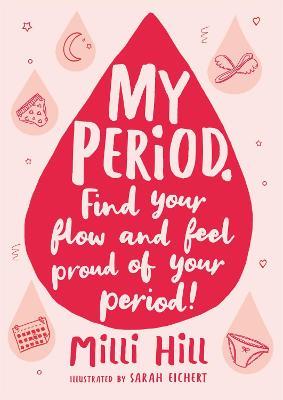 My Period: Find your flow and feel proud of your period! - Milli Hill - cover