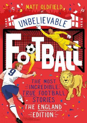 The Most Incredible True Football Stories - The England Edition - Matt Oldfield - cover